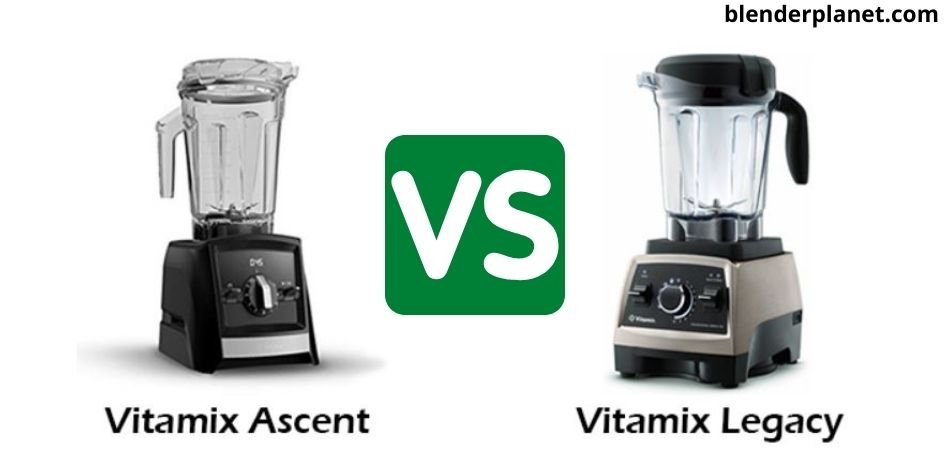 Vitamix Ascent vs Legacy