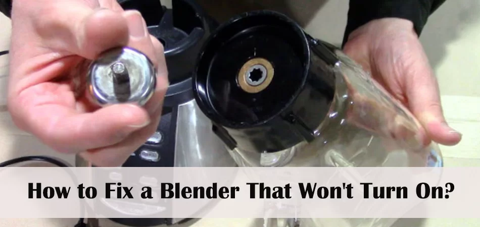 How to Fix a Blender That Won't Turn On?